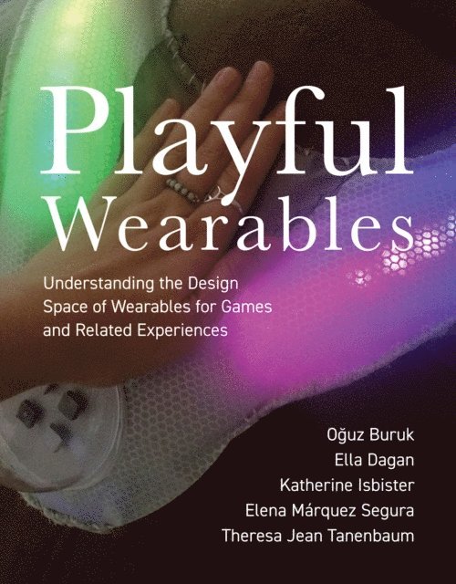 Theresa Jean Tanenbaum, Elena Marquez Segura, Katherine Isbister, Ella Dagan, Oguz Buruk - Playful Wearables, E-bok