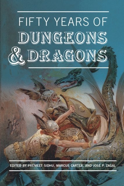 Jose P. Zagal, Marcus Carter, Premeet Sidhu - Fifty Years of Dungeons & Dragons, E-bok
