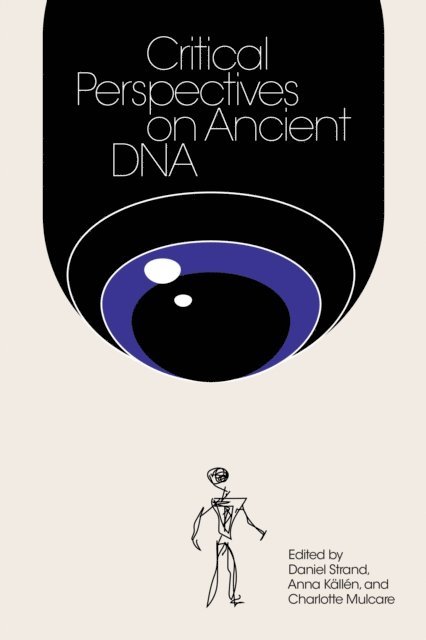 Charlotte Mulcare, Anna Kallen, Daniel Strand - Critical Perspectives on Ancient DNA, E-bok