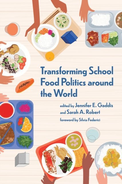 Sarah A. Robert, Jennifer E. Gaddis - Transforming School Food Politics around the World, E-bok