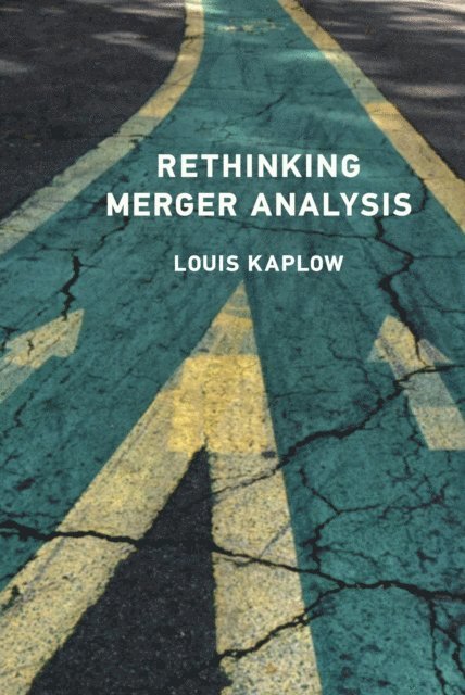 Louis Kaplow - Rethinking Merger Analysis, E-bok