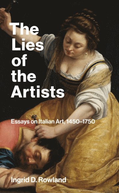 Ingrid D. Rowland - Lies of the Artists, E-bok
