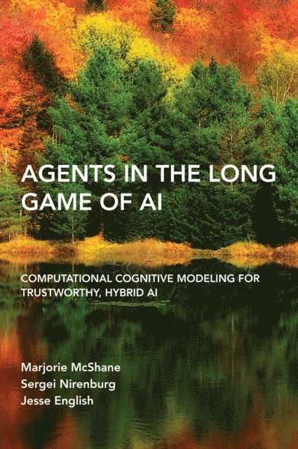 Jesse English, Sergei Nirenburg, Marjorie Mcshane - Agents in the Long Game of AI, E-bok