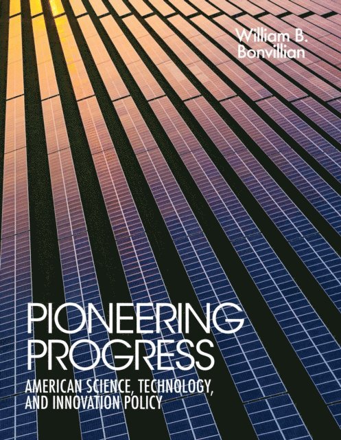 William B. Bonvillian - Pioneering Progress, E-bok