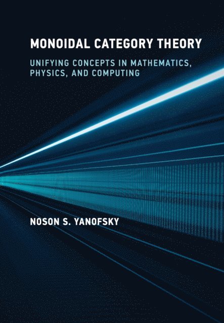 Noson S. Yanofsky - Monoidal Category Theory, E-bok