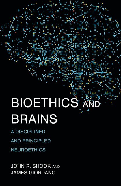 James Giordano, John R. Shook - Bioethics and Brains, E-bok