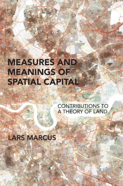 Lars Marcus - Measures and Meanings of Spatial Capital, E-bok