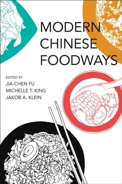 Jakob A. Klein, Michelle T. King, Jia-Chen Fu - Modern Chinese Foodways, E-bok