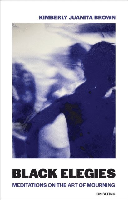 Kimberly Juanita Brown - Black Elegies, E-bok
