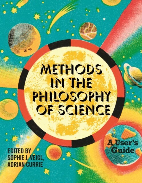 Adrian Currie, Sophie J Veigl - Methods in the Philosophy of Science, E-bok