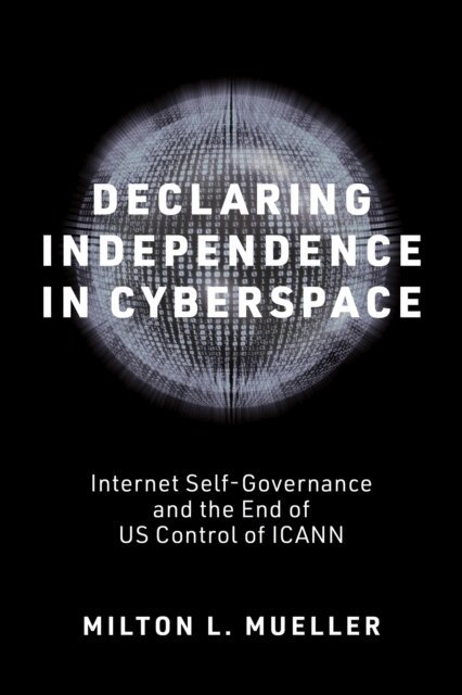 Milton L. Mueller - Declaring Independence in Cyberspace, E-bok