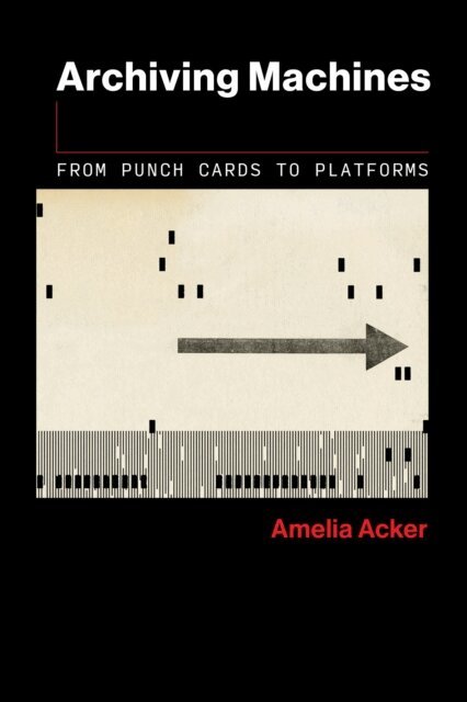 Amelia Acker - Archiving Machines, E-bok
