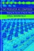The Producer as Composer: Shaping the Sounds of Popular Music