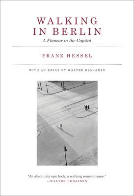 Franz Hessel - Walking in Berlin: A Flaneur in the Capital, Häftad. Tillgänglighet: Lägg i varukorg