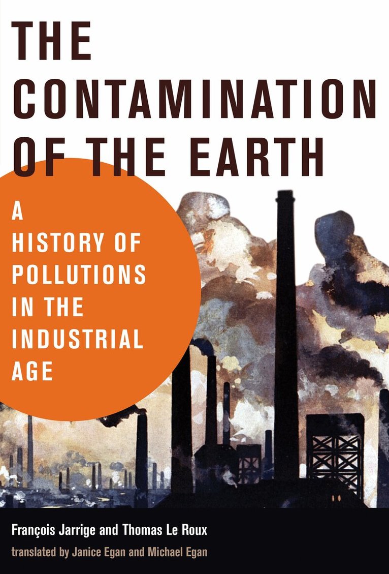 Francois Jarrige, Thomas Le Roux - Contamination of the Earth, Häftad