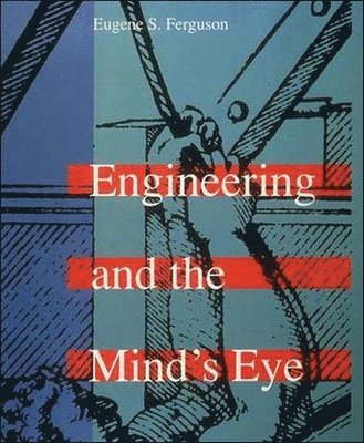 Eugene S. Ferguson - Engineering and the Mind's Eye, Häftad