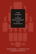 Case Studies and Theory Development in the Social Sciences