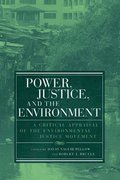 Power, Justice, and the Environment: A Critical Appraisal of the Environmental Justice Movement