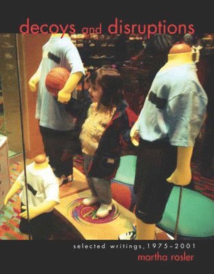 Decoys and Disruptions av Martha Rosler