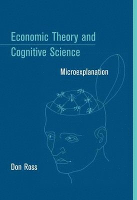 Economic Theory and Cognitive Science av Don Ross, Don Ross