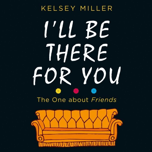 Kelsey Miller - I'll Be There For You, Ljudbok