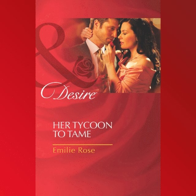 Emilie Rose - Her Tycoon To Tame, Ljudbok