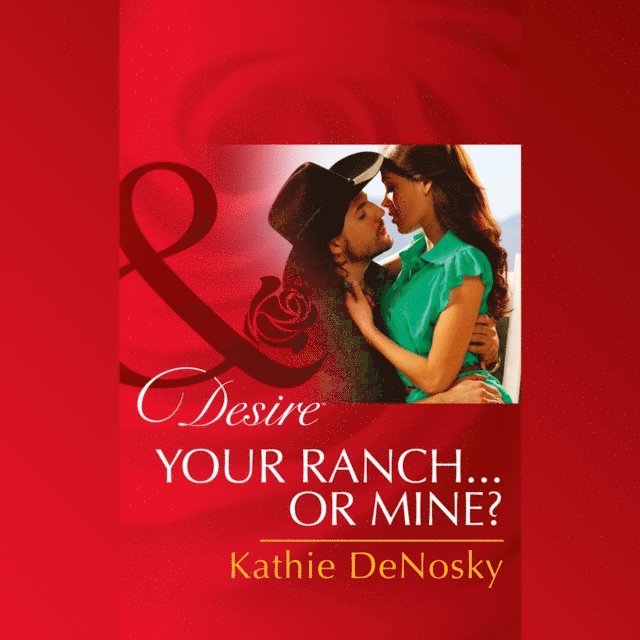 Kathie DeNosky - Your Ranch...Or Mine?, Ljudbok