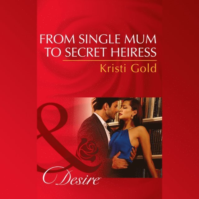 Kristi Gold - From Single Mum To Secret Heiress, Ljudbok