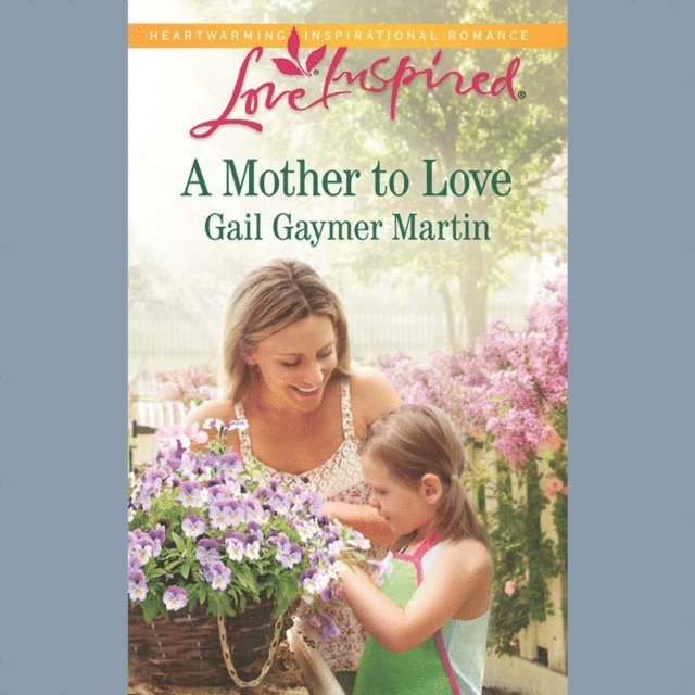 Gail Gaymer Martin - Mother To Love, Ljudbok