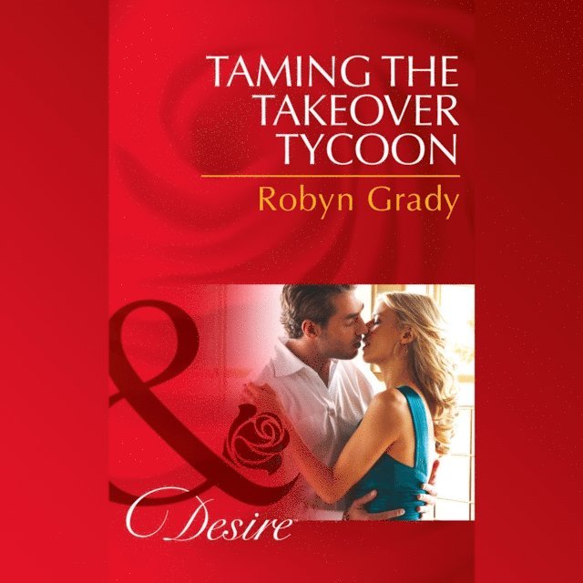 Robyn Grady - Taming The Takeover Tycoon, Ljudbok
