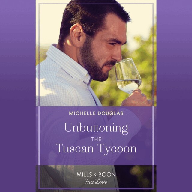 Michelle Douglas - Unbuttoning The Tuscan Tycoon, Ljudbok