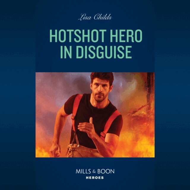 Lisa Childs - Hotshot Hero In Disguise, Ljudbok