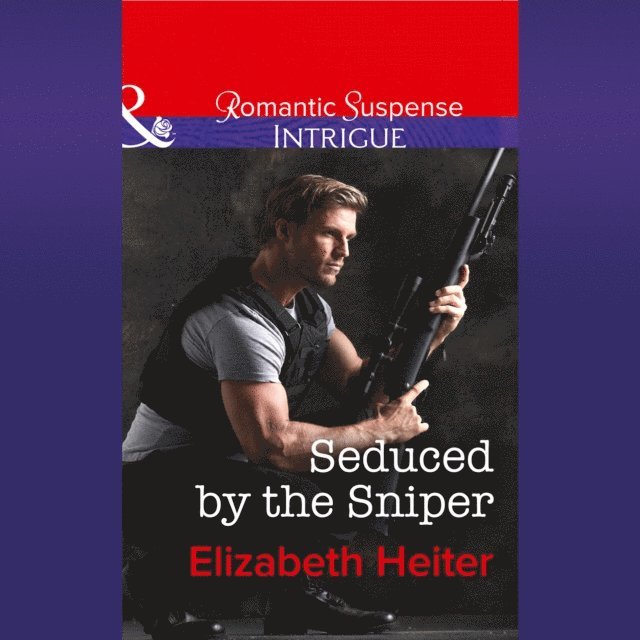 Elizabeth Heiter - Seduced By The Sniper, Ljudbok