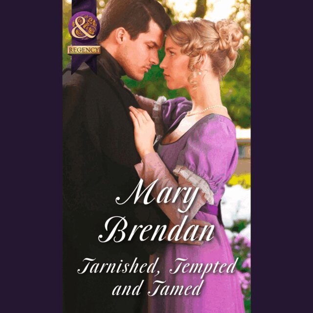 Mary Brendan - Tarnished, Tempted And Tamed, Ljudbok