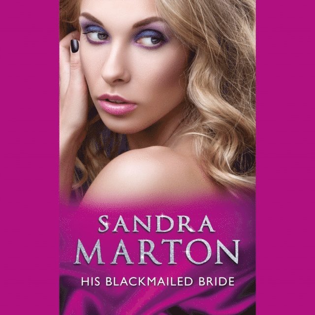 Sandra Marton - His Blackmailed Bride, Ljudbok
