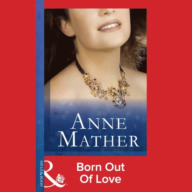 Anne Mather - Born Out Of Love, Ljudbok