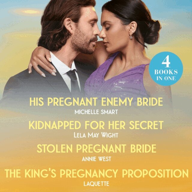 Annie West, LaQuette, Lela May Wight, Michelle Smart - His Pregnant Enemy Bride & Kidnapped For Her Secret & Stolen Pregnant Bride & The King's Pregnancy Proposition, Ljudbok