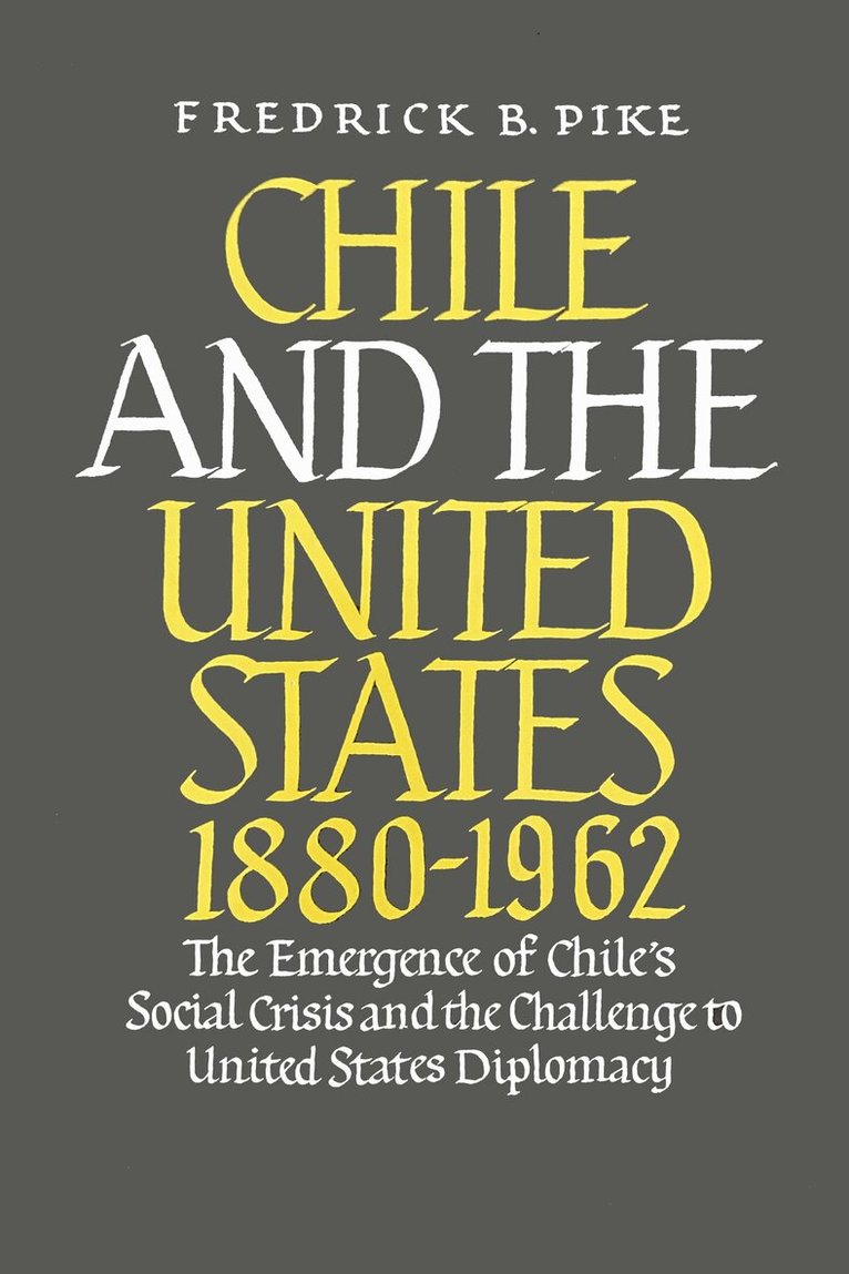 Frederick B. Pike - Chile and the United States 1880-1962, Inbunden