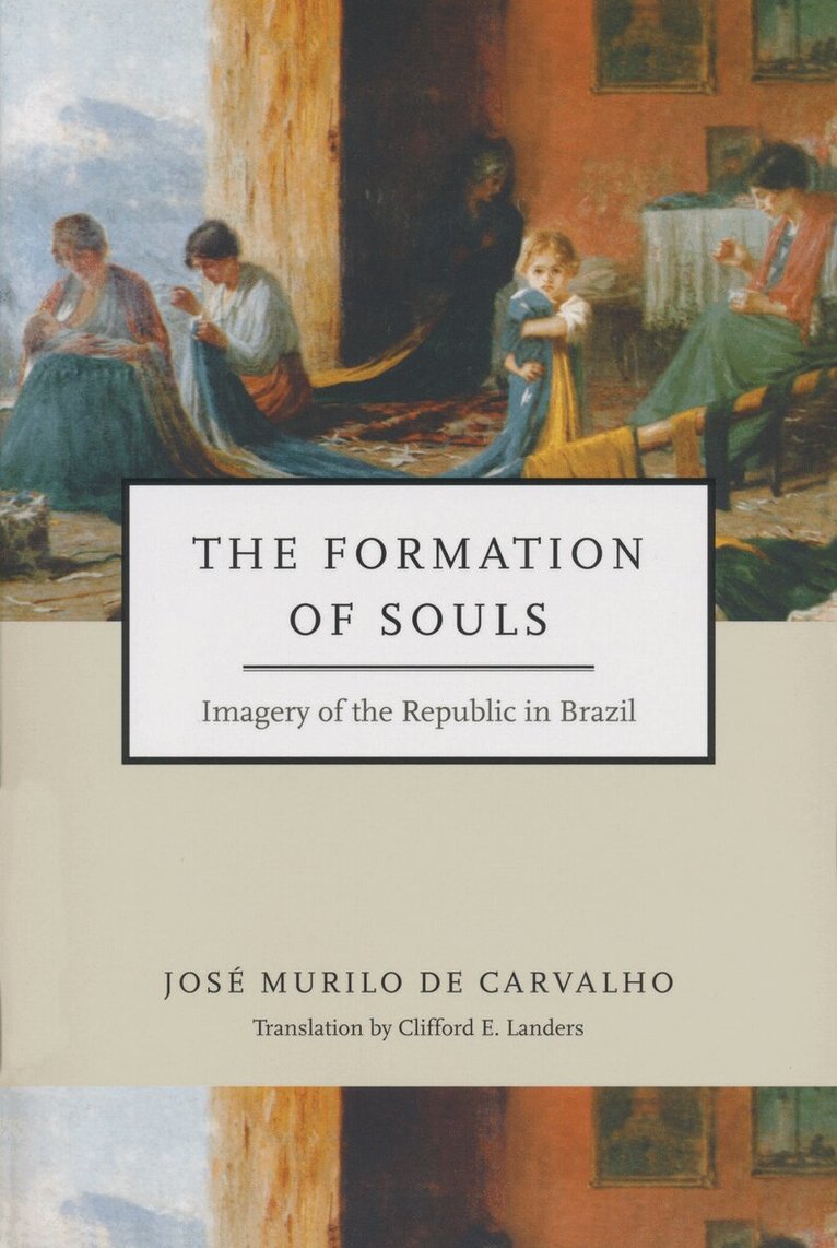 José Murilo de Carvalho - Formation of Souls, Häftad