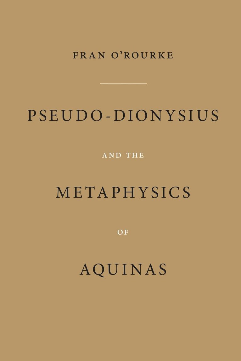 Fran O'Rourke - Pseudo-Dionysius and the Metaphysics of Aquinas, Häftad
