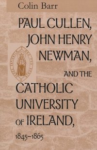 Paul Cullen, John Henry Newman, and the Catholic University of Ireland, 18451865