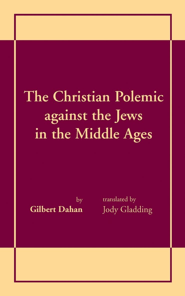 Gilbert Dahan - Christian Polemic Against the Jews in the Middle Ages, the, Inbunden