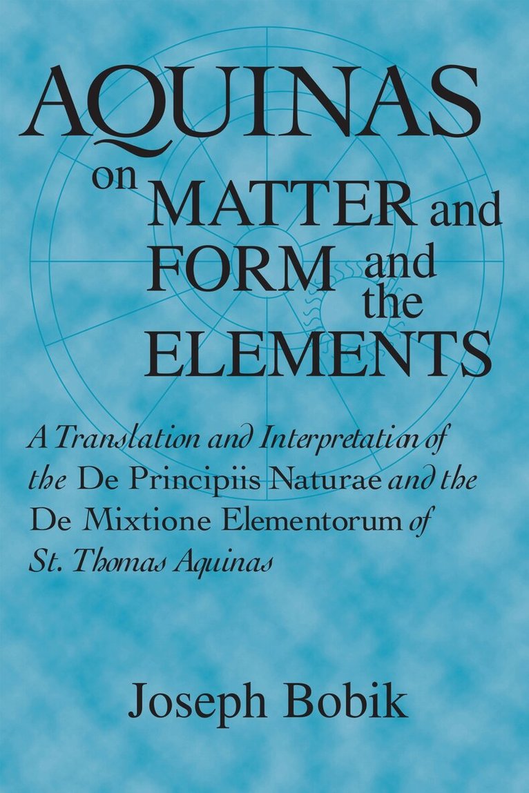 Joseph Bobik - Aquinas on Matter and Form and the Elements, E-bok