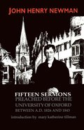 Fifteen Sermons Preached before the University of Oxford Between A.D. 1826 and 1843