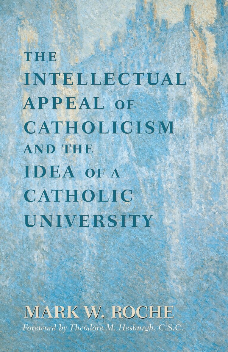 Mark William Roche - Intellectual Appeal of Catholicism and the Idea of a Catholic University, E-bok