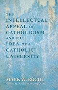 Intellectual Appeal of Catholicism and the Idea of a Catholic University