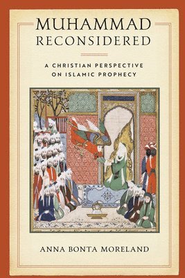 Anna Bonta Moreland - Muhammad Reconsidered, Häftad