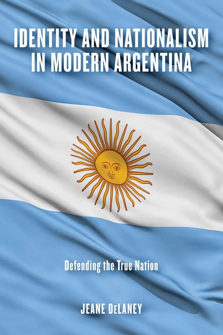 Jeane DeLaney - Identity and Nationalism in Modern Argentina, Inbunden. Tillgänglighet: Lägg i varukorg