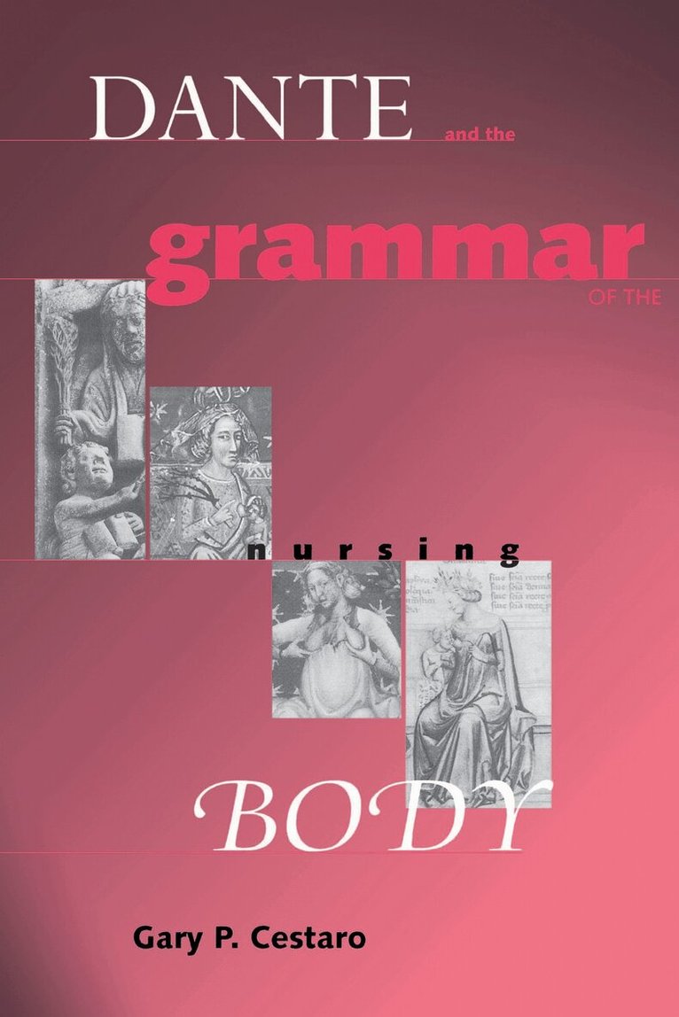 Gary P. Cestaro - Dante and the Grammar of the Nursing Body, E-bok