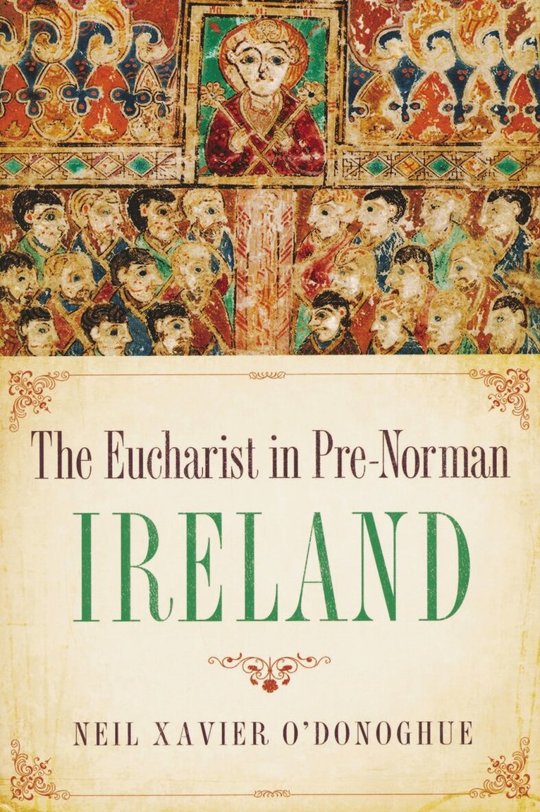 Neil Xavier O'Donoghue - Eucharist in Pre-Norman Ireland, Inbunden